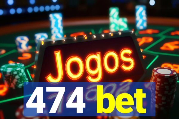 474 bet